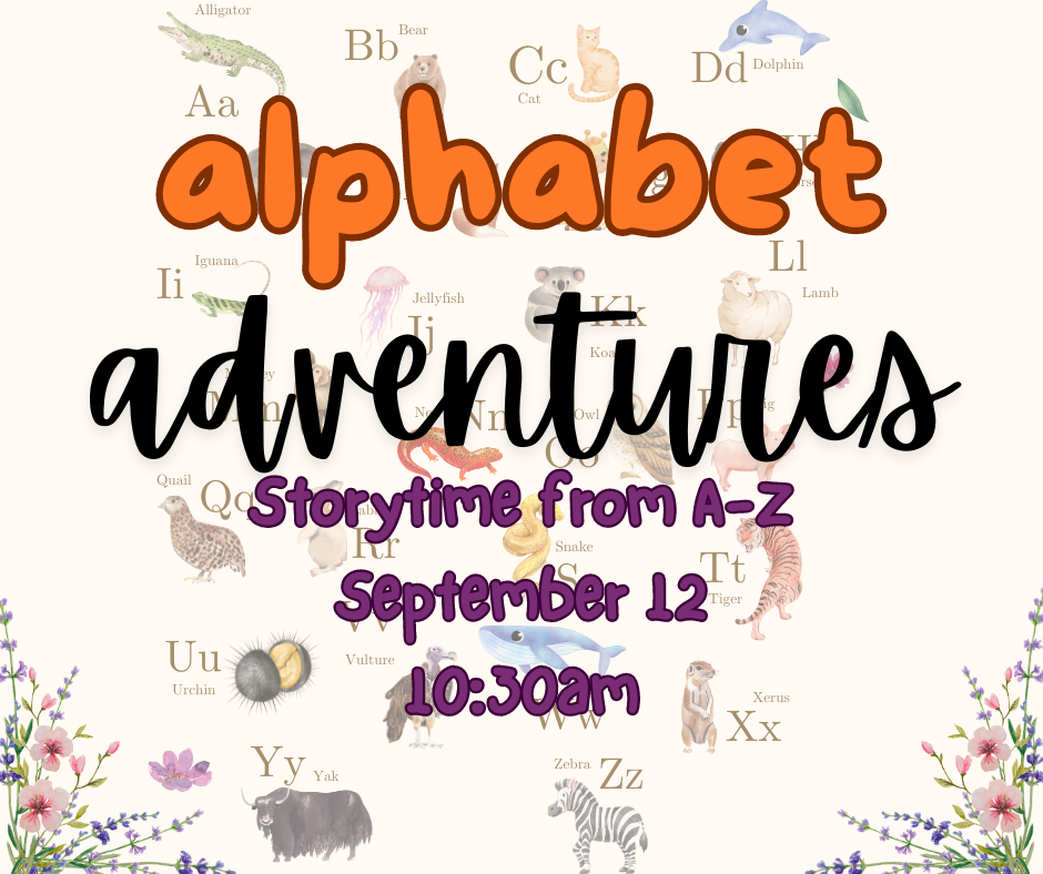 alphabet adventures, storytime from a-z, september 12 10:30am